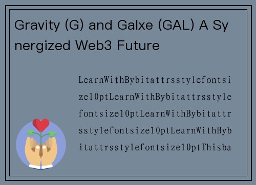 Gravity (G) and Galxe (GAL) A Synergized Web3 Future